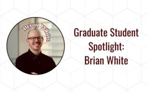 graduate student spotlight brian white
